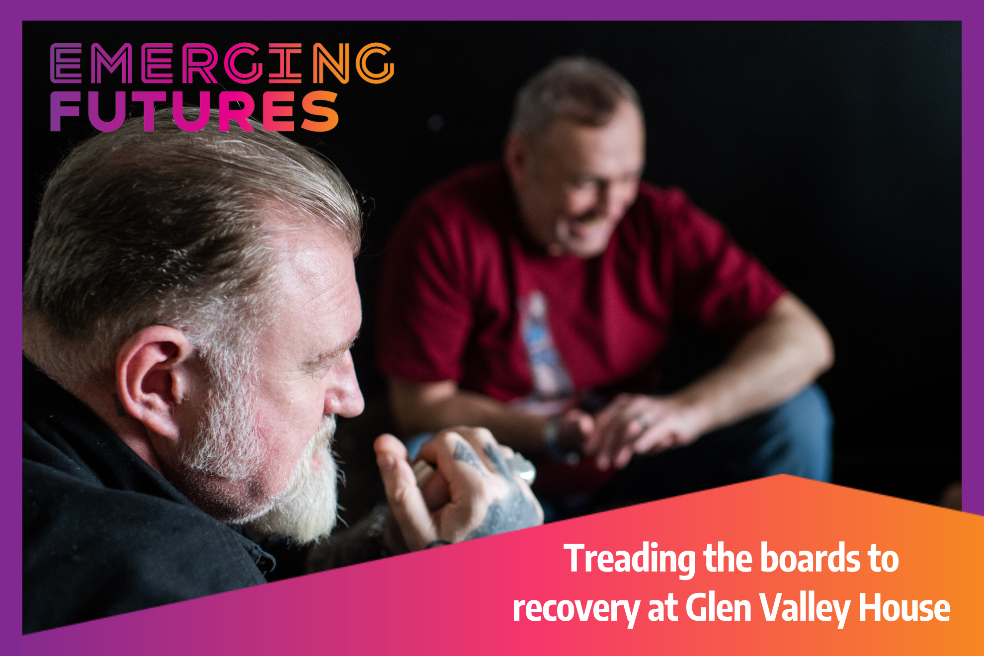 A man in a red t-shirt sits on a couch with a man in a black shirt and a white beard. Text overlaid: Treading the boards to recovery at Glen Valley House