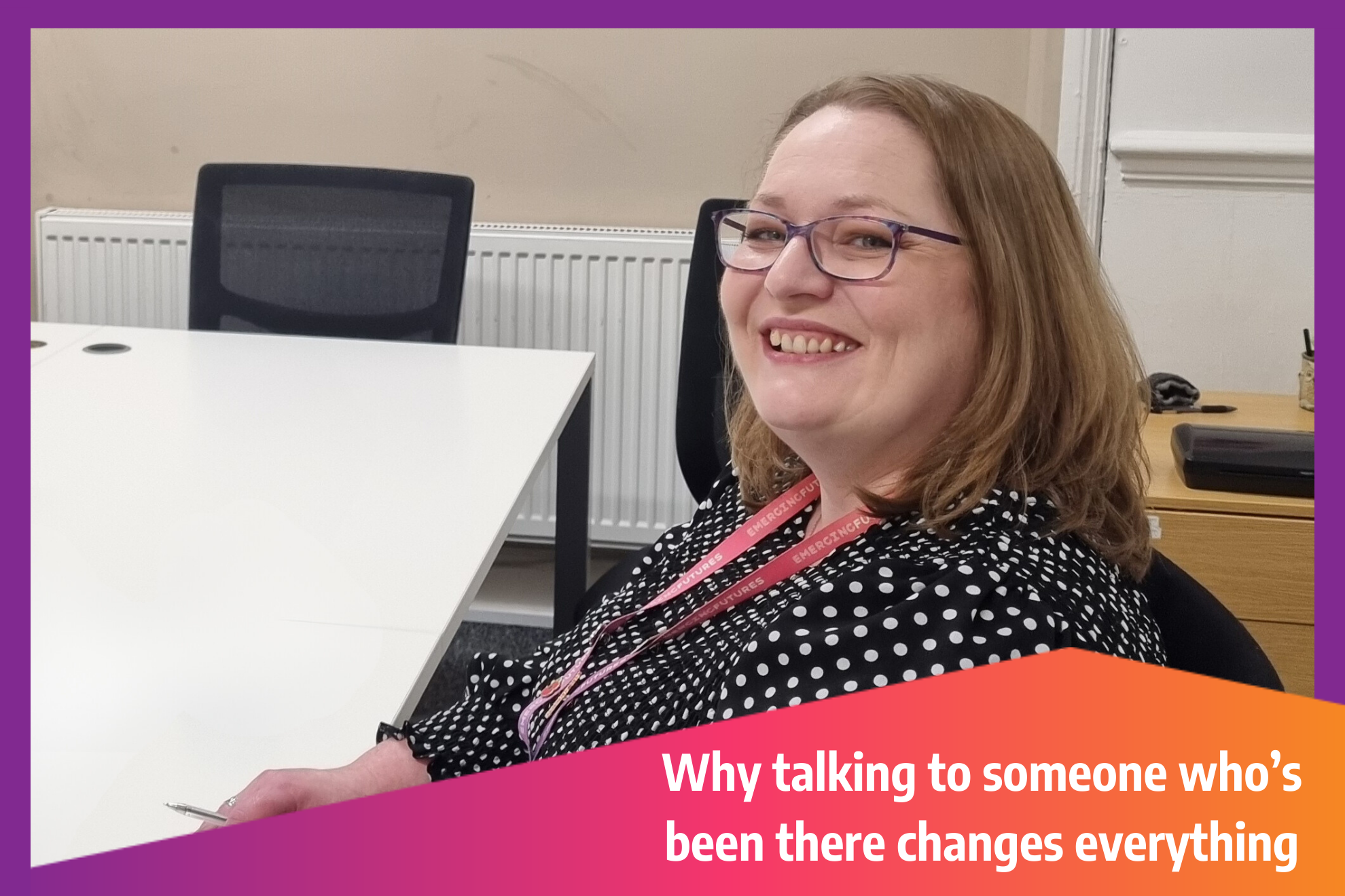 Smiling lady in glasses wearing an EF lanyard. Text overlay reads, "Why talking to someone who's been there changes everything."
